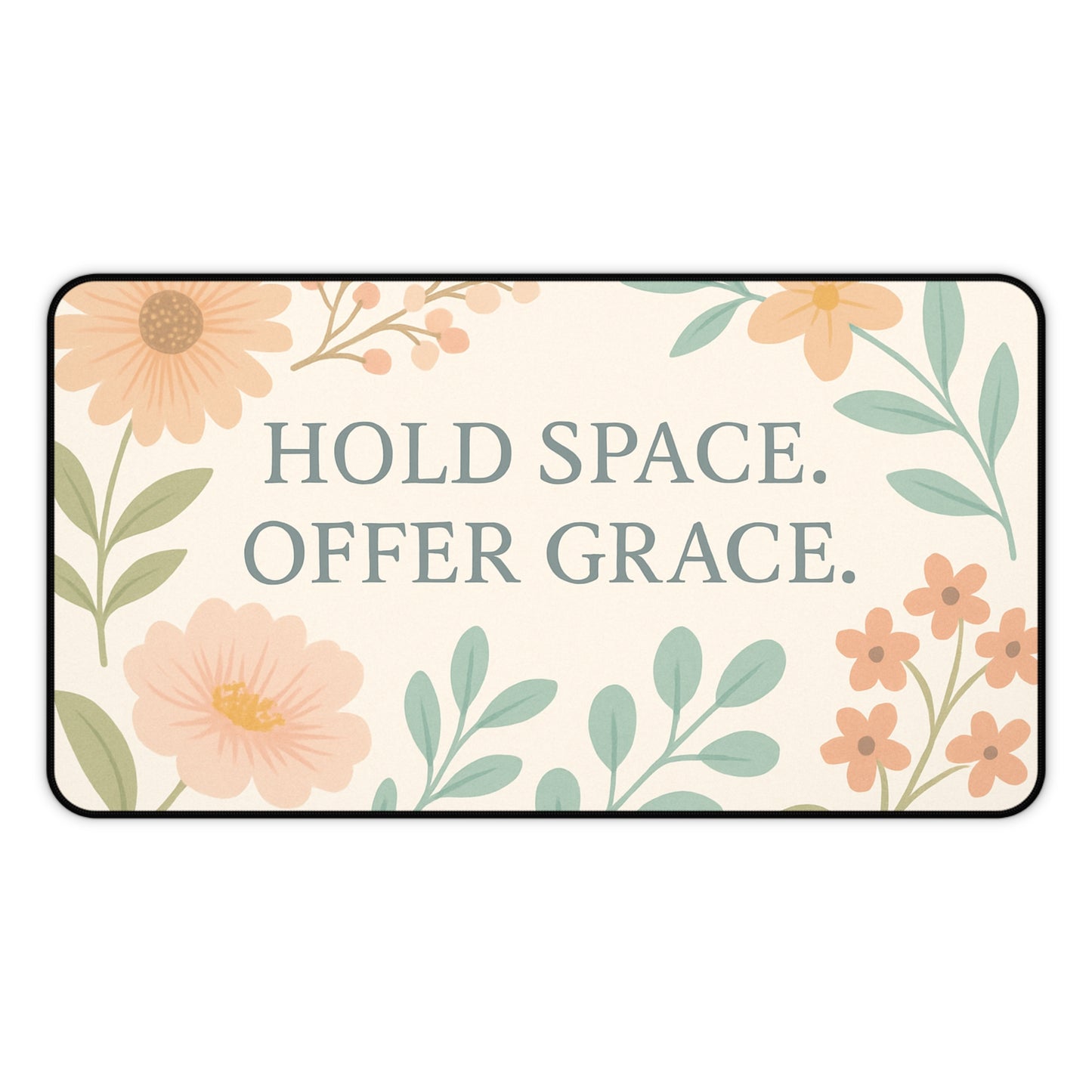 Floral Desk Mat - "Hold Space, Offer Grace" - Office Decor, Gift for Home, Inspirational Workspace, Motivational Desk Accessory, Mother's