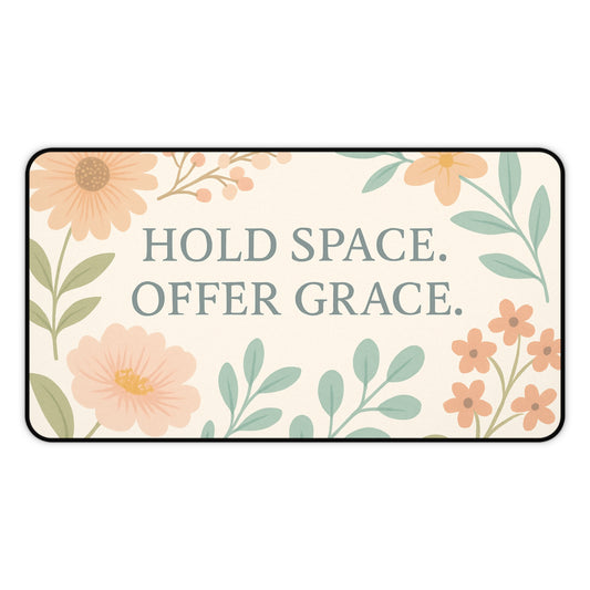 Floral Desk Mat - "Hold Space, Offer Grace" - Office Decor, Gift for Home, Inspirational Workspace, Motivational Desk Accessory, Mother's